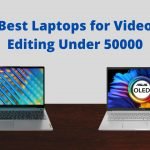 Which Laptops are best for Video Editing Under 50000?